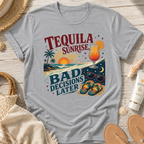 Tequila Sunrise Bad Decisions Later T-Shirt