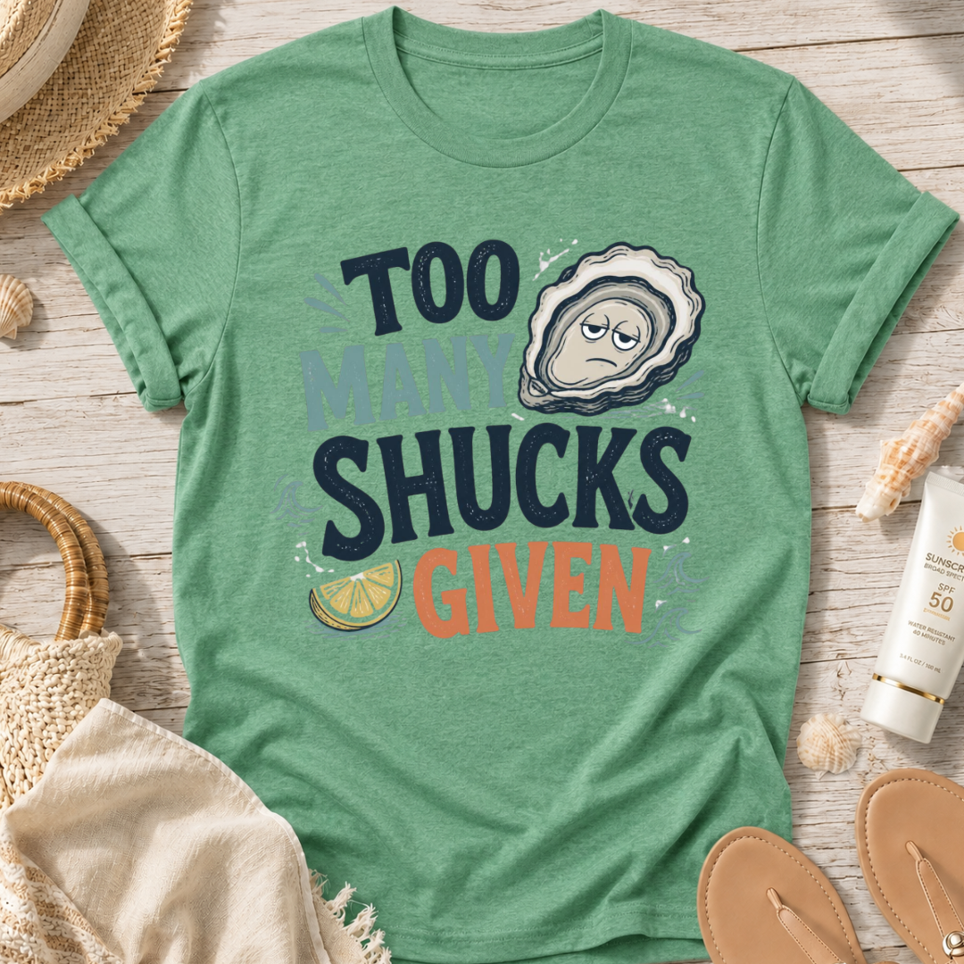 Too Many Shucks Given T-Shirt