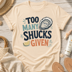 Too Many Shucks Given T-Shirt