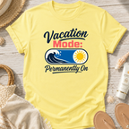 Vacation Mode: Permanently On T-Shirt