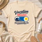 Vacation Mode: Permanently On T-Shirt