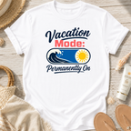Vacation Mode: Permanently On T-Shirt